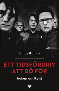 Ett tidsfrdriv att d fr : boken om Kent (inbunden)