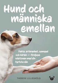 Hund och människa emellan : fakta, erfarenhet, samspel och kärlek - fördjupa relationen med din fyrfota vän (inbunden)