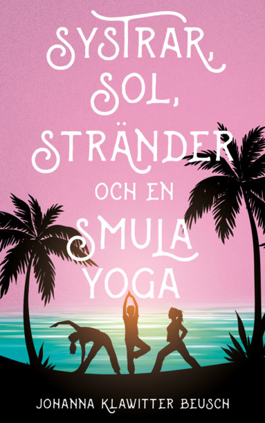 Systrar, sol, str�nder och en smula yoga (inbunden)