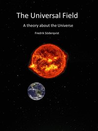 The Universal Field : A theory about the Universe (e-bok)