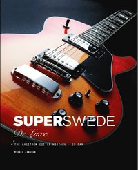 Super Swede DeLuxe : The Hagström Guitar History - So Far (kartonnage)