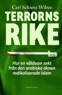 Terrorns rike :hur en vldsam sekt frn Arabiska knen radikaliserade islam (inbunden)