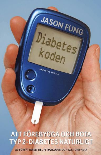 Diabeteskoden : Att frebygga och bota typ 2-diabetes naturligt (inbunden)