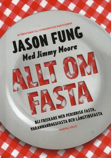 Allt om fasta : Bli friskare med periodisk fasta, varannandagsfasta och lån (häftad)