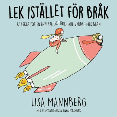 Lek istället för bråk: 64 lekar för en enklare och roligare vardag med barn (häftad)