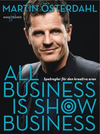 All business is show business: Spelregler för den kreativa eran (inbunden)
