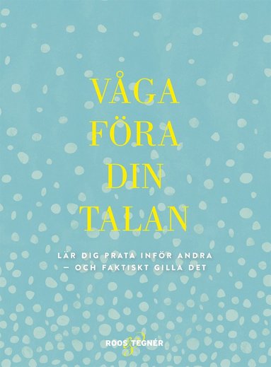 V�ga f�ra din talan : L�r dig prata inf�r andra - och faktiskt gilla det (inbunden)