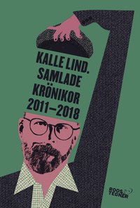 Kalle Lind. Samlade krönikor 2011-2018 (inbunden)
