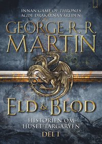 Eld & blod : historien om huset Targaryen. Del I (inbunden)