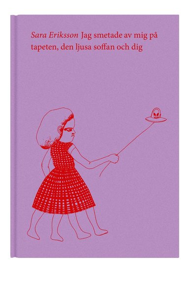 Jag smetade av mig p� tapeten, den ljusa soffan och dig (inbunden)