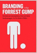 Branding enligt Forrest Gump : en bok om varumrken, livet och hela konkarongen (inbunden)