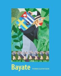Bayate : den svenska kolonin i Kuba (hftad)