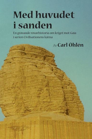 Med huvudet i sanden : en grvande rvarhistoria om kriget mot Gaia (hftad)