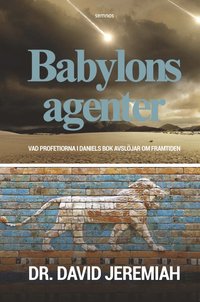 Babylons agenter : vad profetiorna i Daniels bok avslöjar om framtiden (häftad)