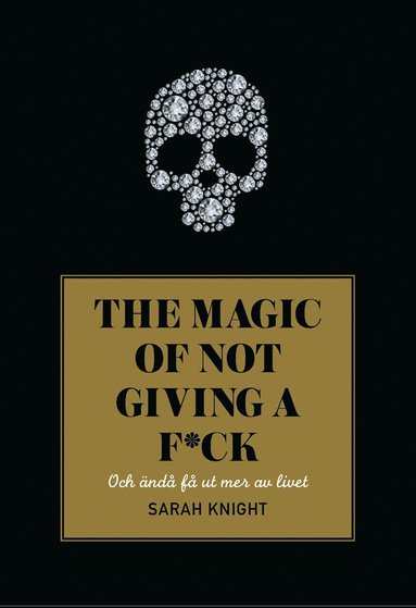 The magic of not giving a f&midast;ck : och nd f ut mer av livet (e-bok)