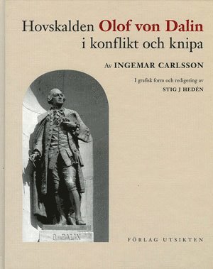 Hovskalden Olof von Dalin i konflikt och knipa : en hovkansler, rikshistoriker, författare och poet i konflikt med politiker, präster, fornforskare och andra författare (häftad)