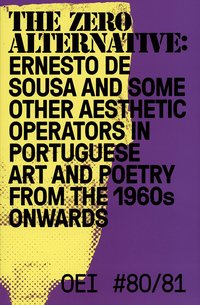 OEI # 80-81. The zero alternative: Ernesto de Sousa and some other aesthetic operators in Portuguese art and poetry from the 1960s onwards (hftad)