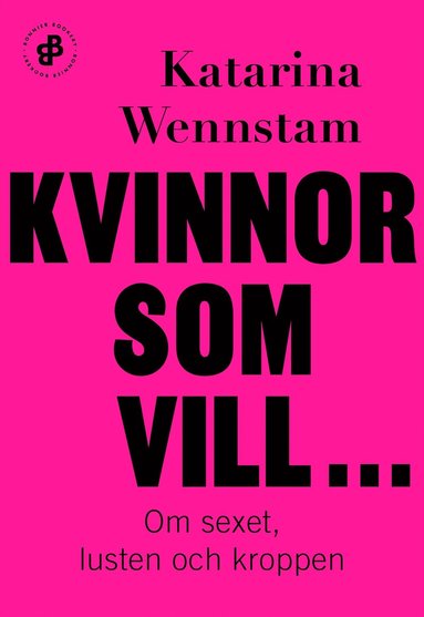 Kvinnor som vill ... : om sexet, lusten och kroppen (inbunden)
