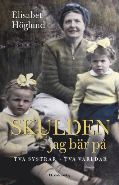 Skulden jag bär på . Två systrar - två världar (inbunden)