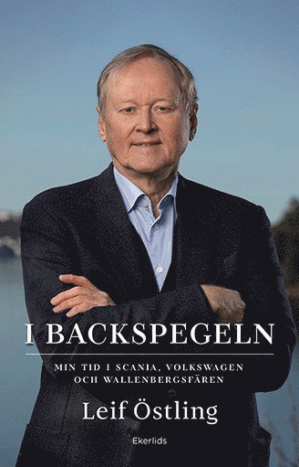 I backspegeln : min tid i Scania, Volkswagen och Wallenbergsfren (inbunden)