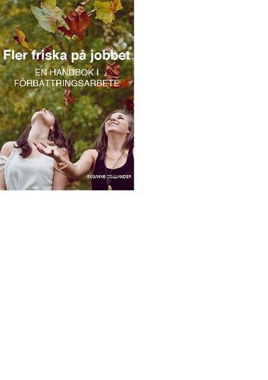 Fler friska p� jobbet : en handbok i f�rb�ttringsarbete (h�ftad)