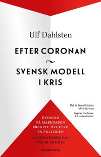 Efter Coronan : svensk modell i kris, övertro på marknaden ersatte övertro på politiken (häftad)
