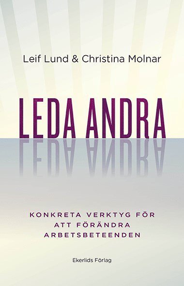 Leda andra : konkreta verktyg för att förändra arbetsbeteenden (inbunden)