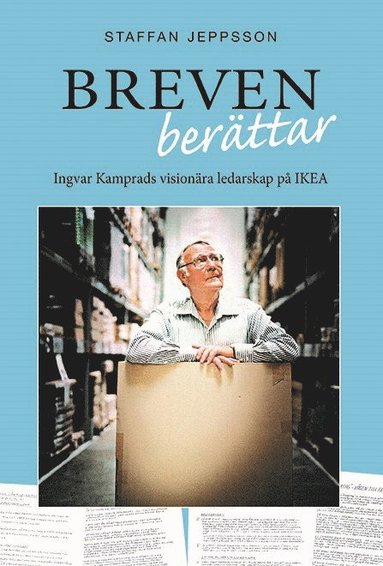 Breven berttar : Ingvar Kamprads visionra ledarskap p IKEA (inbunden)