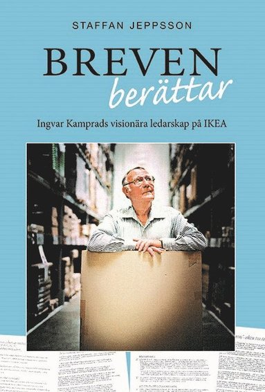 Breven ber�ttar : Ingvar Kamprads vision�ra ledarskap p� IKEA (inbunden)