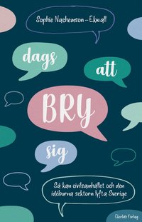 Dags att bry sig : s kan civilsamhllet och den idburna sektorn lyfta Sverige (kartonnage)