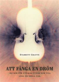 Att fnga en drm : en bok fr nyfikna vuxna som vill lra sig spela fiol (pocket)