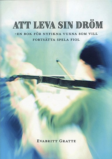 Att leva sin drm : en bok fr nyfikna vuxna som vill fortstta spela fiol (hftad)