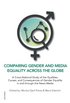 Comparing gender and media equality across the globe : a cross-national study of the qualities, causes, and consequences of gender equality in and through the news media
