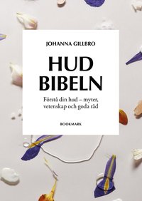 Hudbibeln : förstå din hud - myter, vetenskap och goda råd av Johanna Gillbro (Bok)