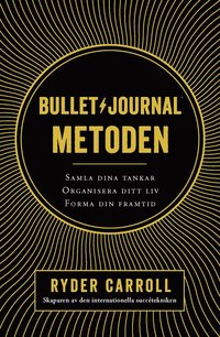 Bullet journal-metoden : samla dina tankar, organisera ditt liv, forma din framtid (inbunden)
