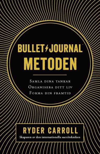 Bullet journal-metoden : samla dina tankar, organisera ditt liv, forma din framtid (inbunden)