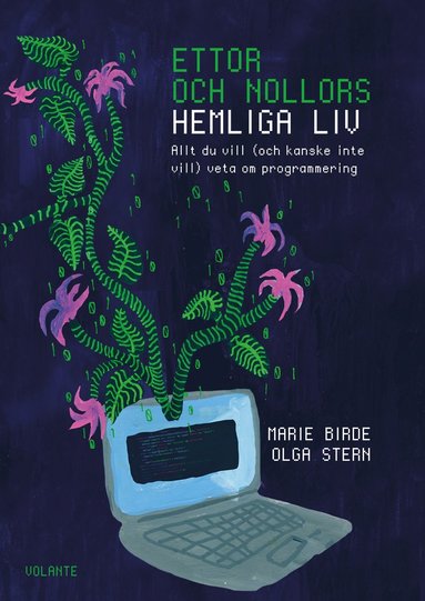 Ettor och nollors hemliga liv : Allt du vill (och kanske inte vill) veta om (inbunden)