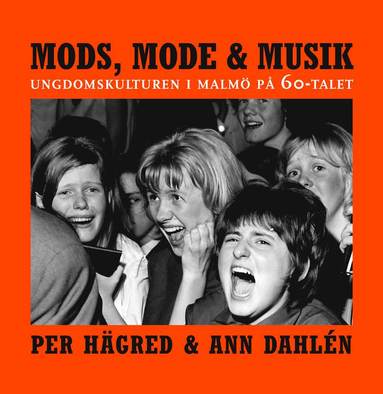 Mods, mode & musik : ungdomskulturen i Malmö på 60-talet (inbunden)