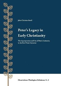 Peter's Legacy in Early Christianity : The Appropriation and Use of Peter's (häftad)