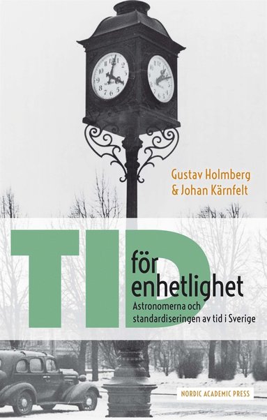 Tid för enhetlighet: Astronomerna och standardiseringen av tid i Sverige (pocket)