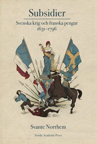 Subsidier : svenska krig och franska pengar 1631-1796 (hftad)