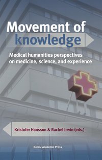 Movement of knowledge: Medical humanities perspectives on medicine, science, and experience (e-bok)