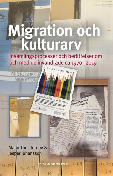 Migration och kulturarv: Insamlingsprocesser och ber�ttelser om och med de invandrade ca 1970?2019 (inbunden)