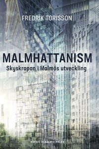 Malmhattanism : skyskrapan i Malms utveckling (inbunden)