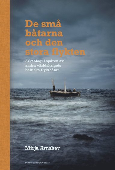 De sm btarna och den stora flykten: Arkeologi i spren av andra vrldskrigets baltiska flyktbtar (e-bok)