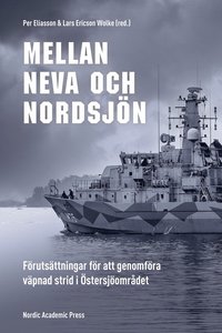 Mellan Neva och Nordsjön : förutsättningar för att genomföra väpnad strid i Östersjöområdet (häftad)
