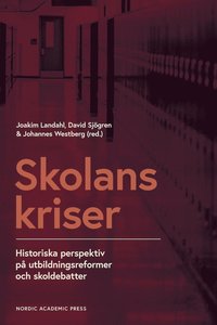 Skolans kriser : historiska perspektiv p utbildningsformer och skoldebatter (inbunden)