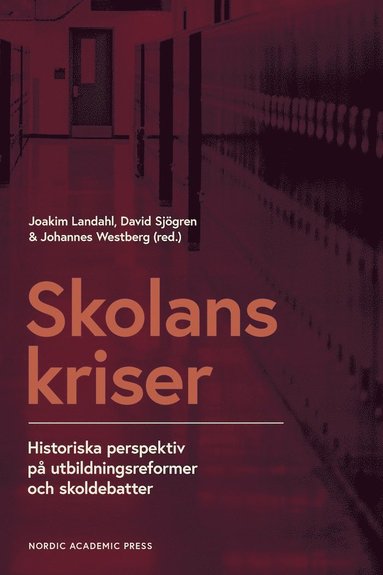 Skolans kriser : historiska perspektiv p utbildningsformer och skoldebatter (inbunden)