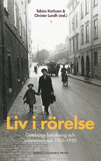 Liv i rörelse : Göteborgs befolkning och arbetsmarknad 1900-1950 (inbunden)