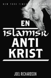 En islamsk antikrist : den chockerande sanningen om vilddjurets natur (häftad)